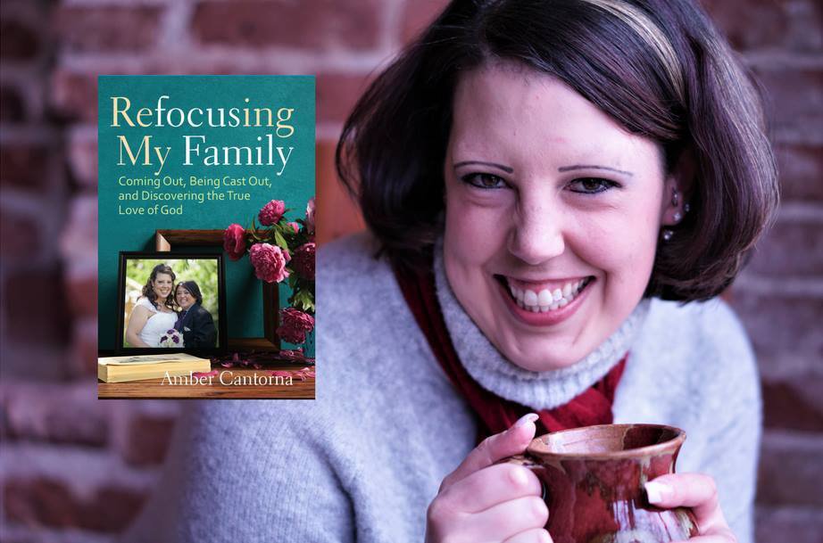 Refocusing My Family: Coming Out, Being Cast Out, and Discovering the True  Love of God by Amber Cantorna